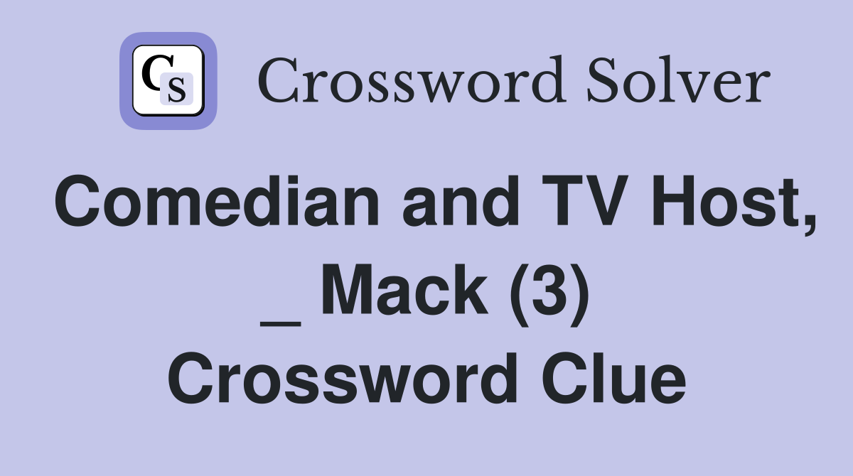 Comedian and TV Host, _ Mack (3) Crossword Clue Answers Crossword